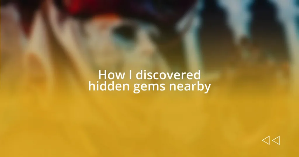 How I discovered hidden gems nearby