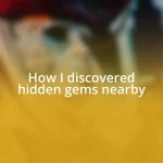 How I discovered hidden gems nearby