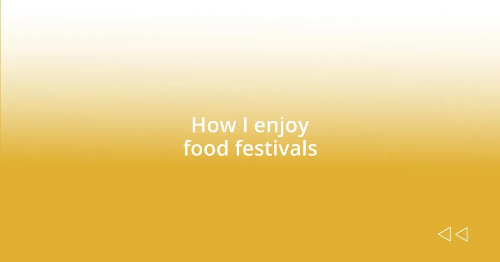 How I enjoy food festivals