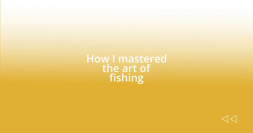 How I mastered the art of fishing