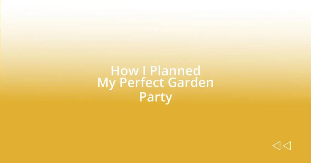 How I Planned My Perfect Garden Party