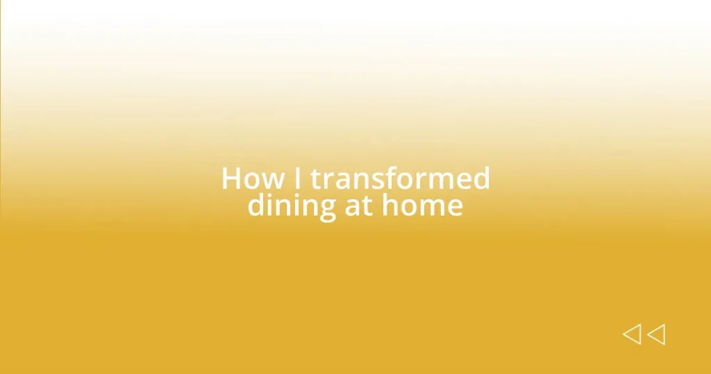 How I transformed dining at home