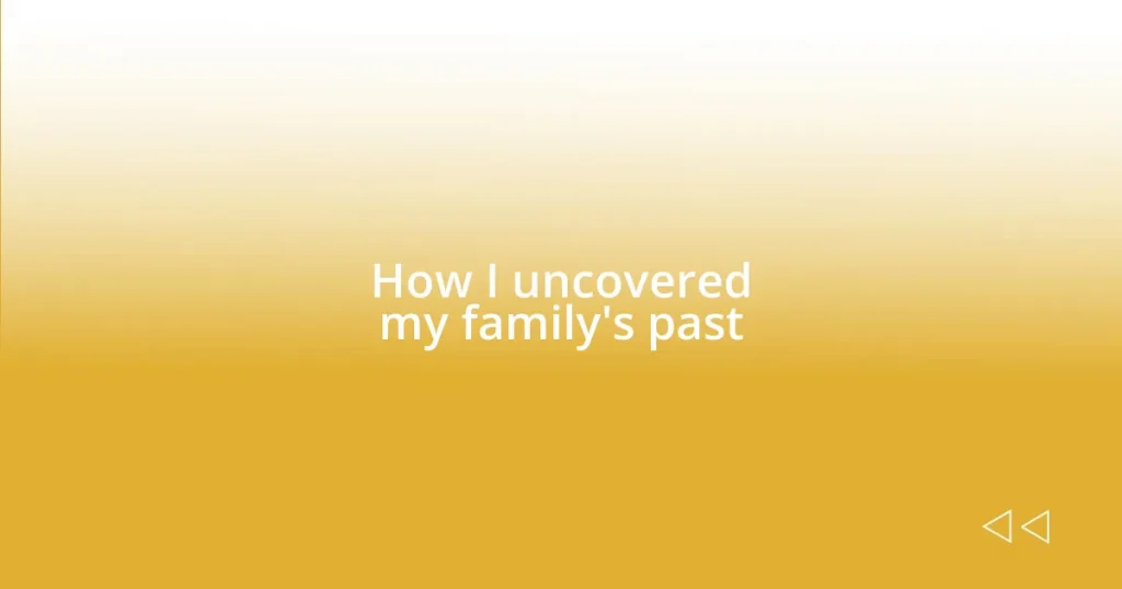 How I uncovered my family’s past