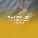 How I Unplugged for a Weekend Retreat