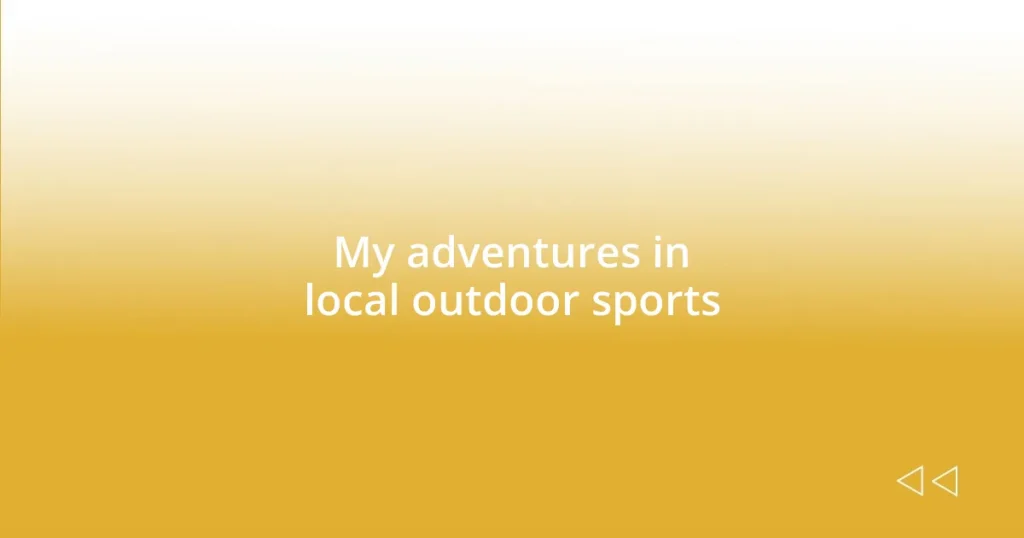 My adventures in local outdoor sports