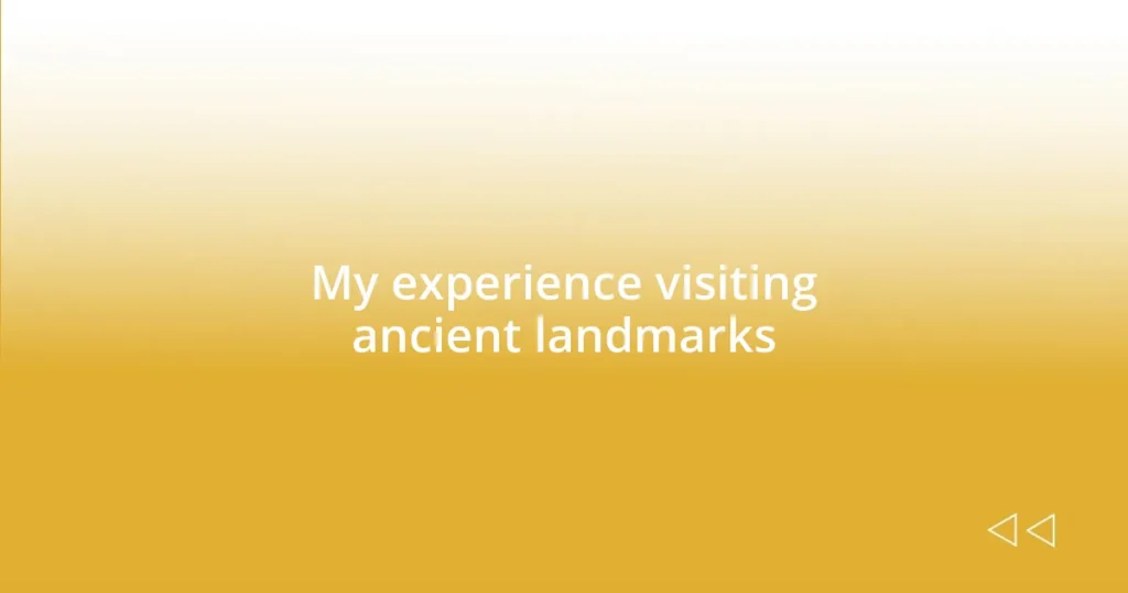 My experience visiting ancient landmarks