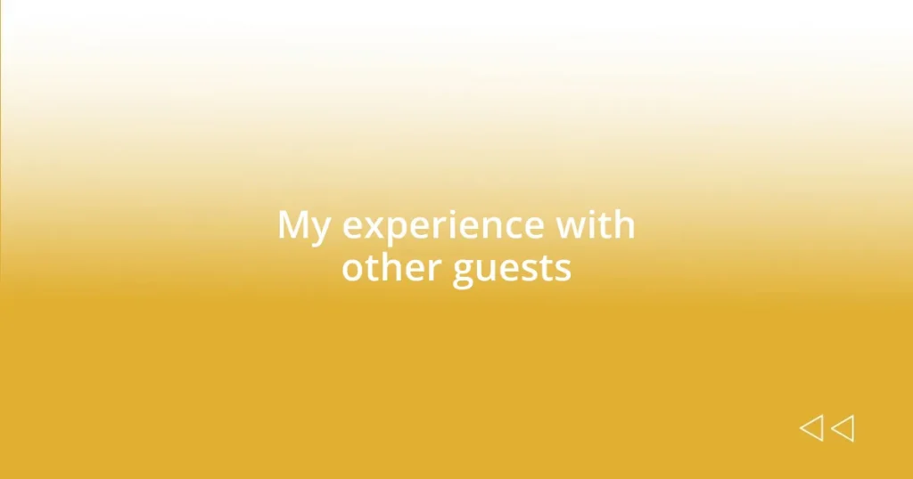 My experience with other guests