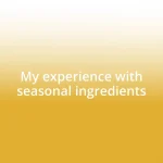 My experience with seasonal ingredients