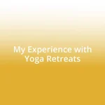 My Experience with Yoga Retreats