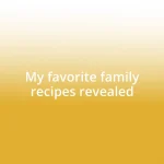 My favorite family recipes revealed