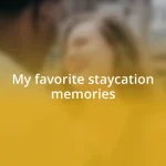 My favorite staycation memories