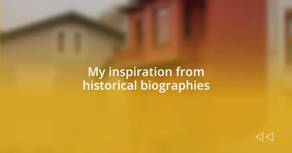 My inspiration from historical biographies