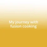 My journey with fusion cooking