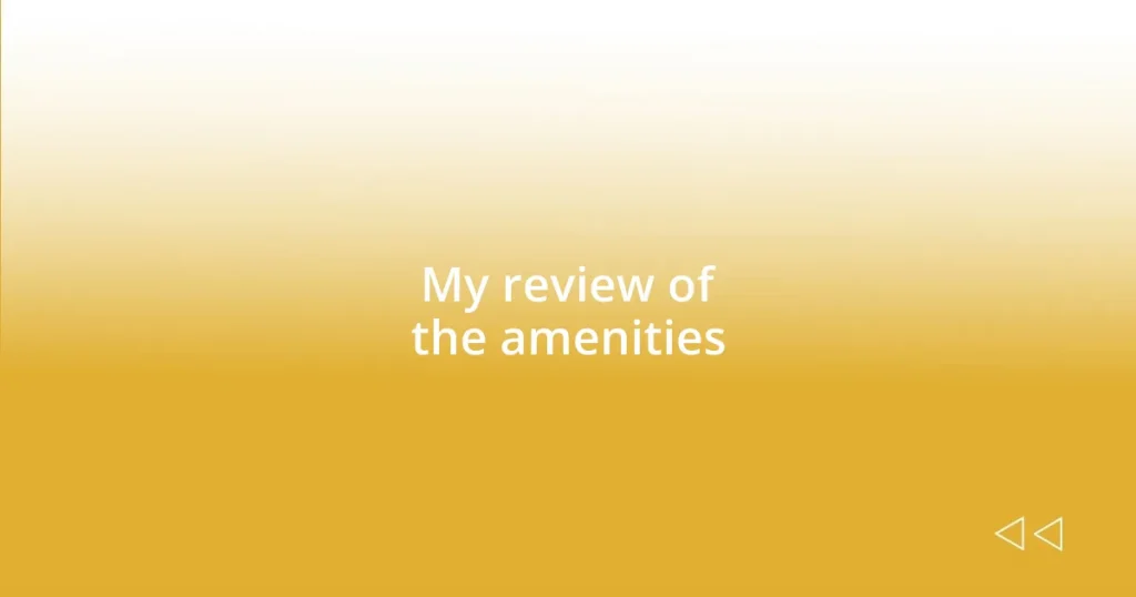 My review of the amenities