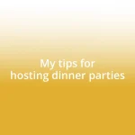 My tips for hosting dinner parties