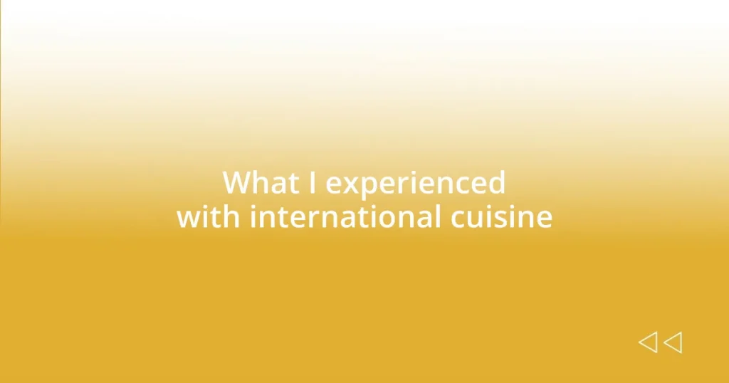 What I experienced with international cuisine