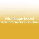 What I experienced with international cuisine