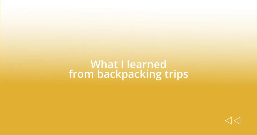 What I learned from backpacking trips