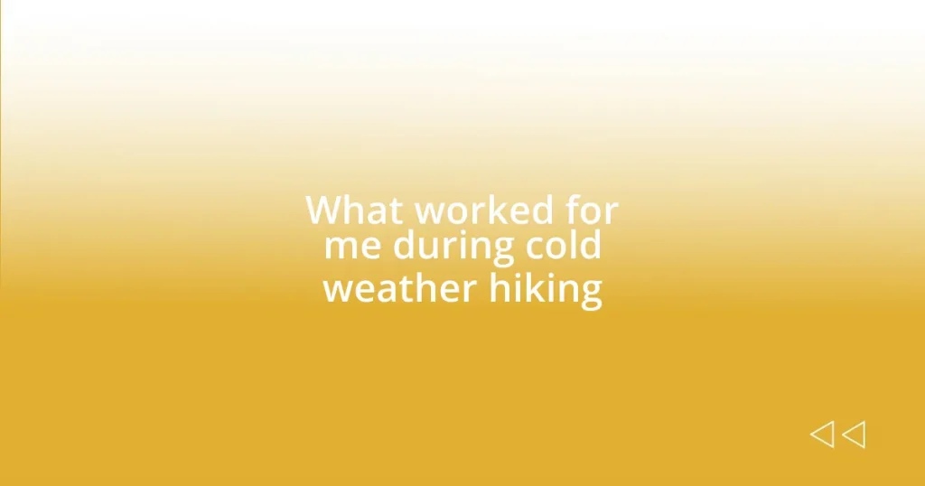 What worked for me during cold weather hiking