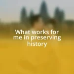 What works for me in preserving history