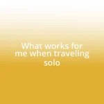 What works for me when traveling solo