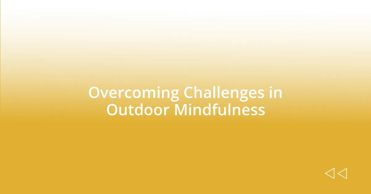 Overcoming Challenges in Outdoor Mindfulness