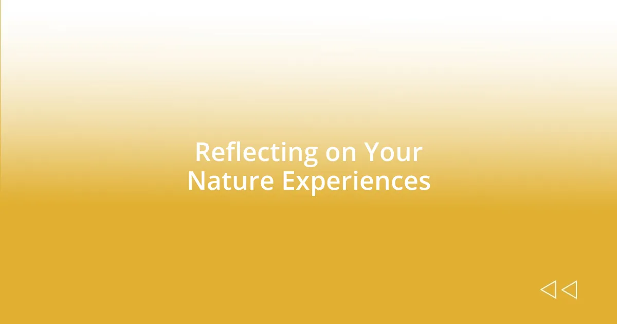 Reflecting on Your Nature Experiences