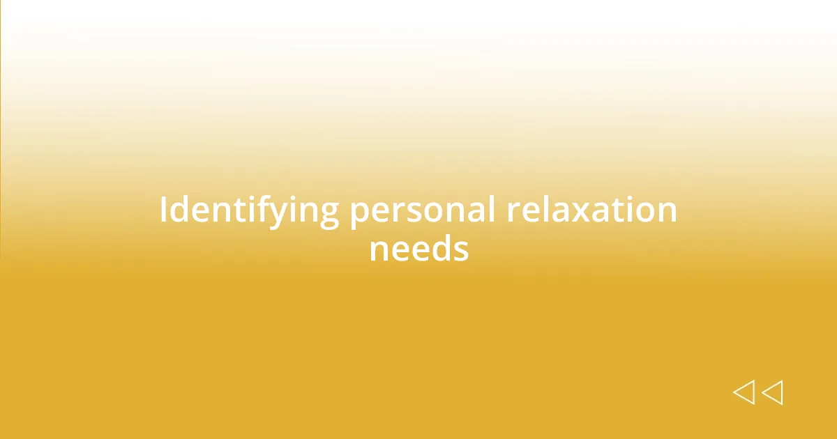 Identifying personal relaxation needs