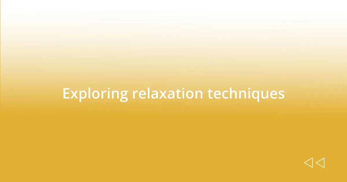 Exploring relaxation techniques