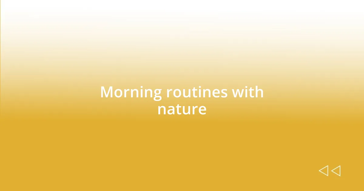 Morning routines with nature