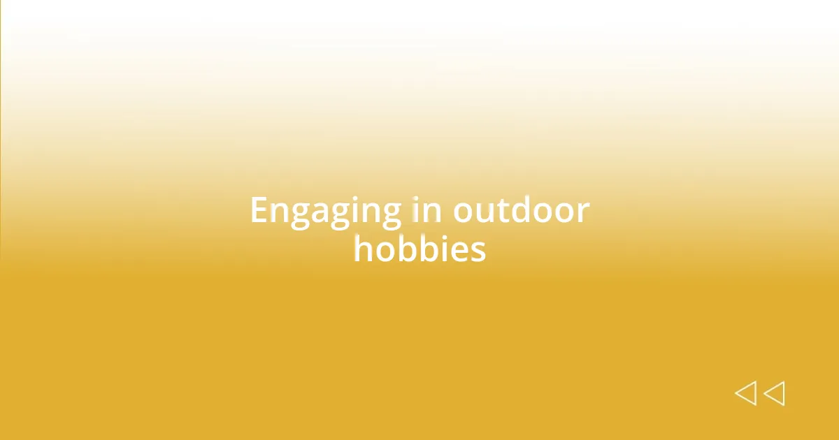 Engaging in outdoor hobbies