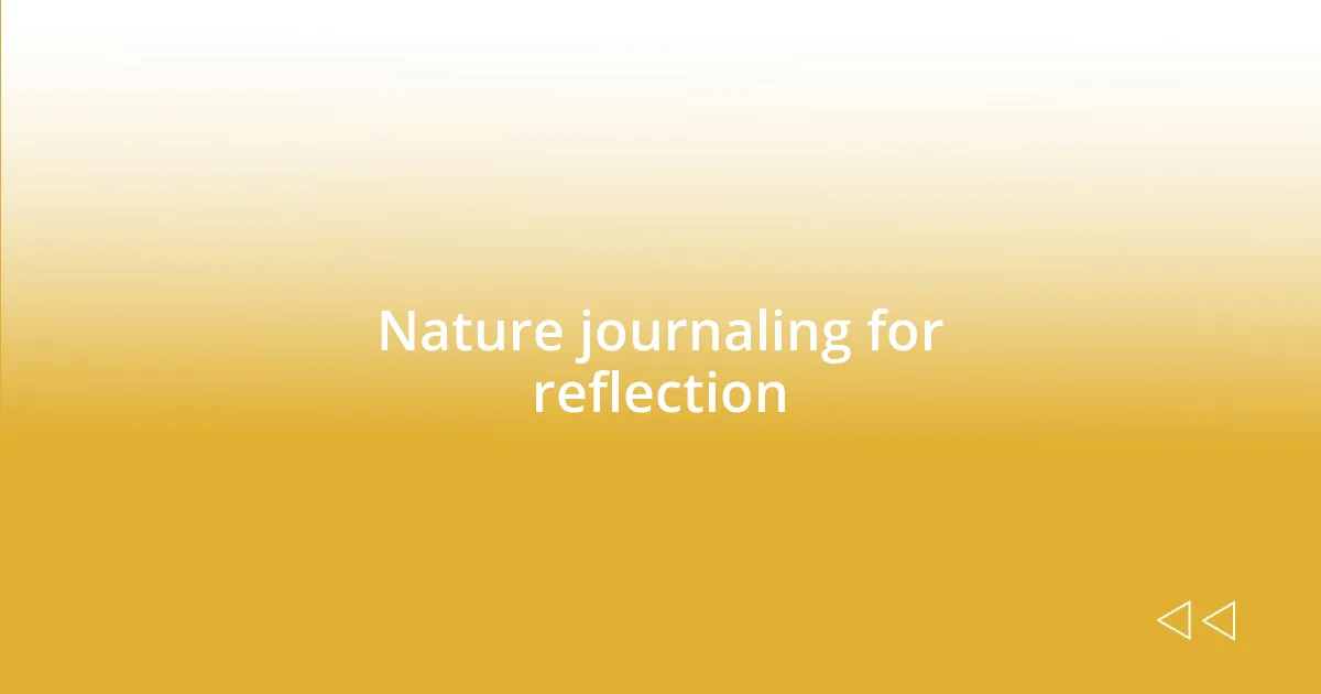 Nature journaling for reflection