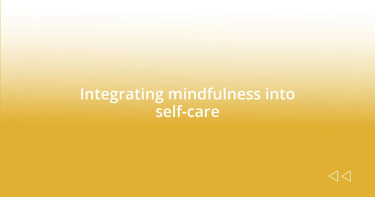 Integrating mindfulness into self-care