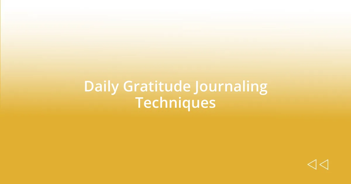 Daily Gratitude Journaling Techniques