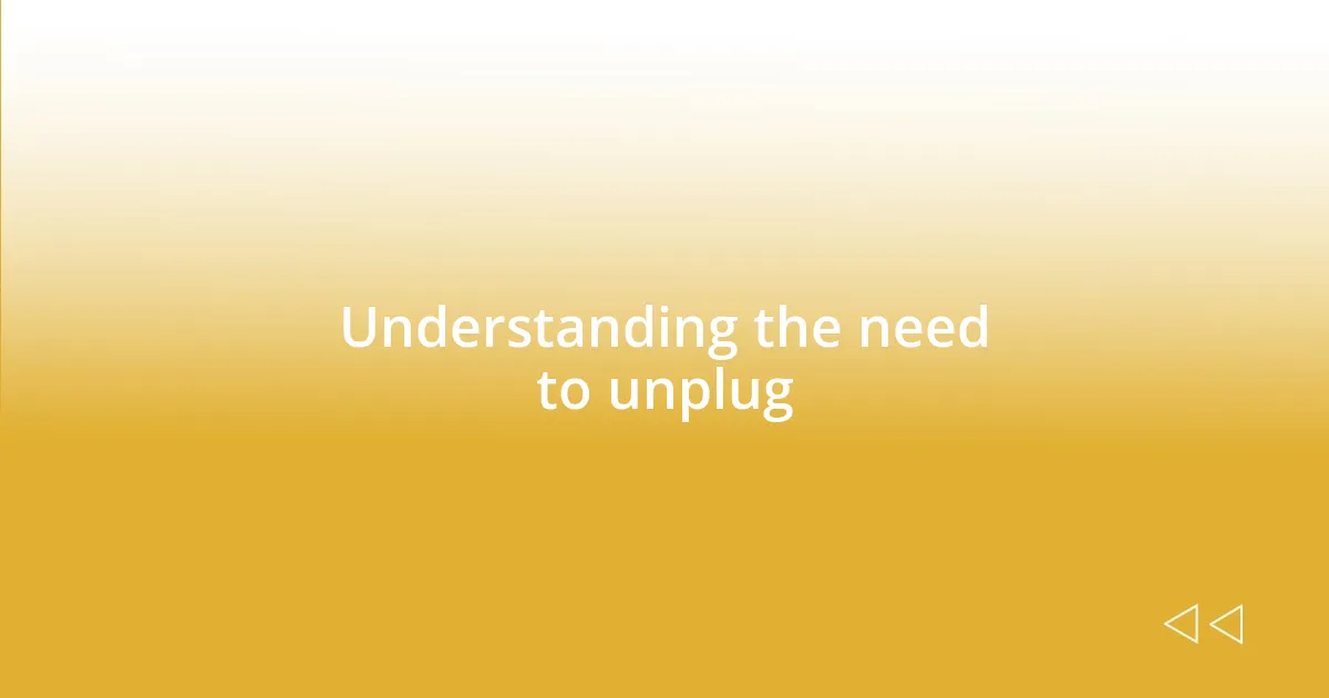 Understanding the need to unplug