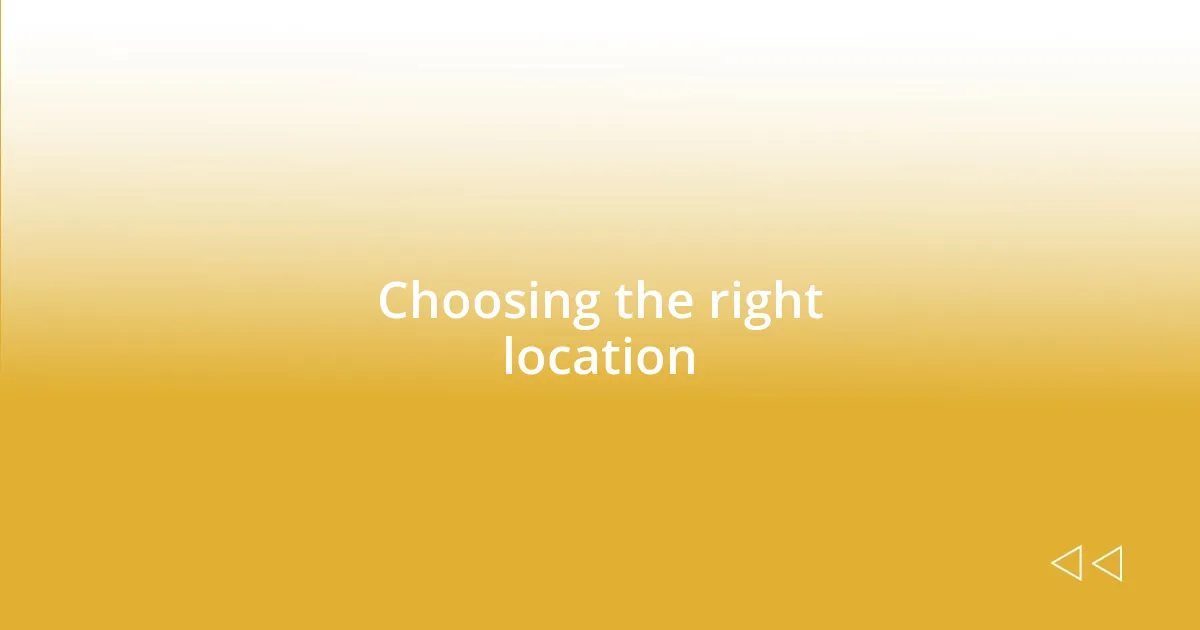 Choosing the right location