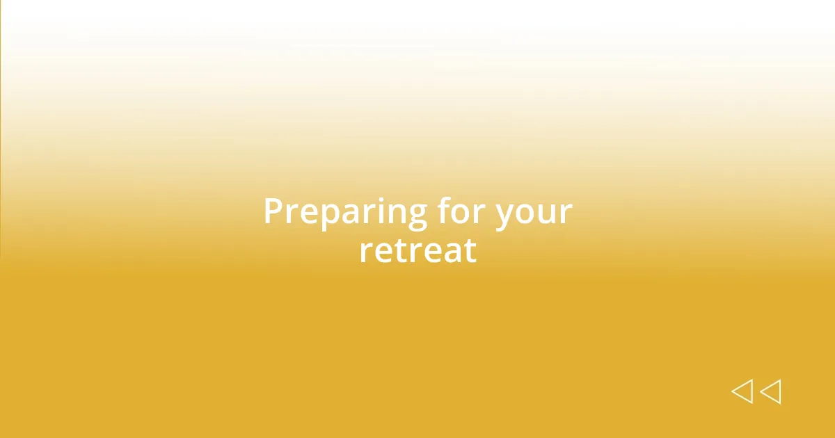 Preparing for your retreat