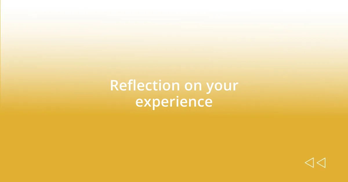 Reflection on your experience