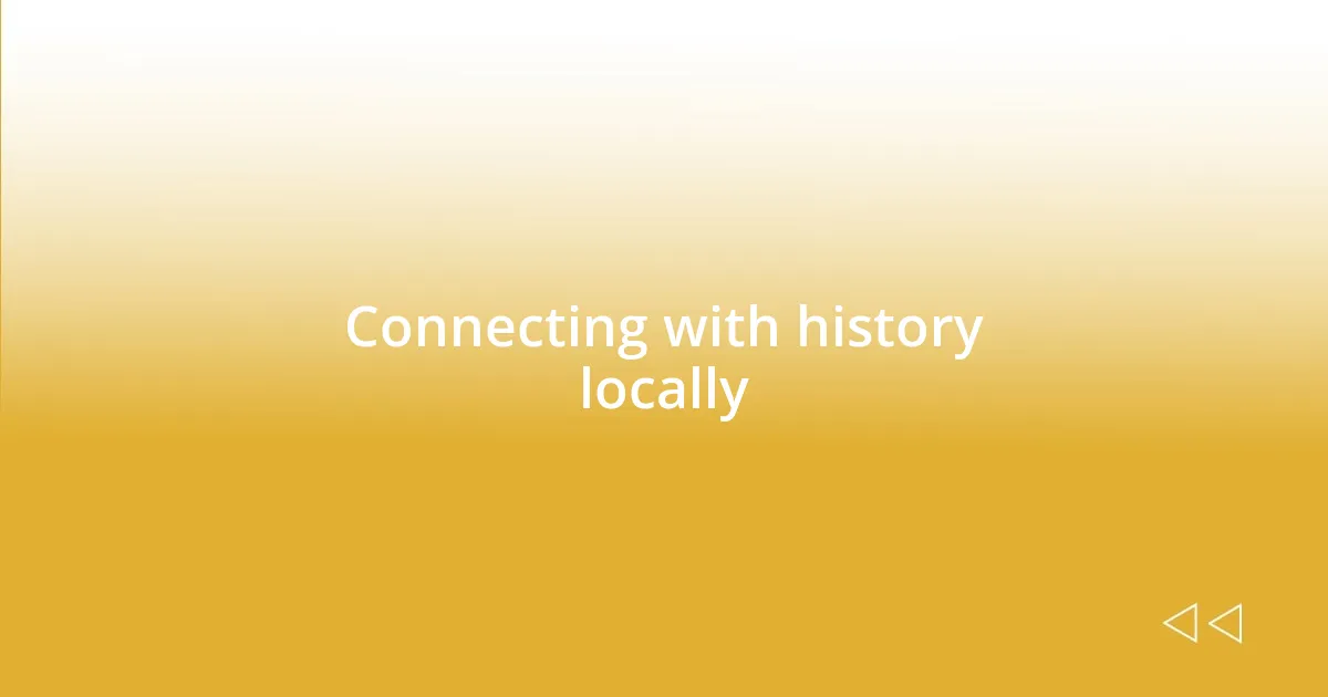 Connecting with history locally