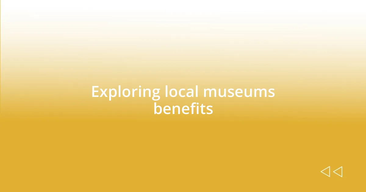 Exploring local museums benefits