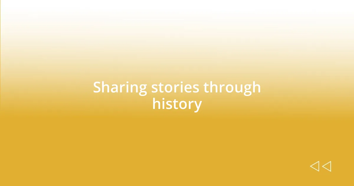 Sharing stories through history