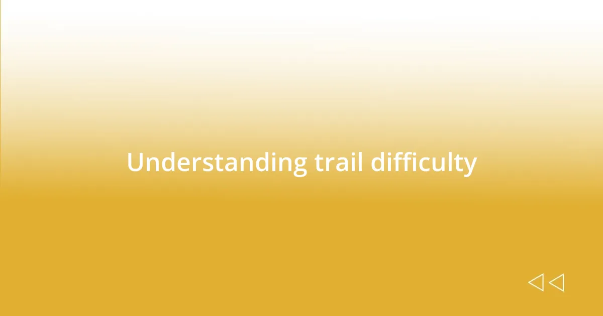 Understanding trail difficulty