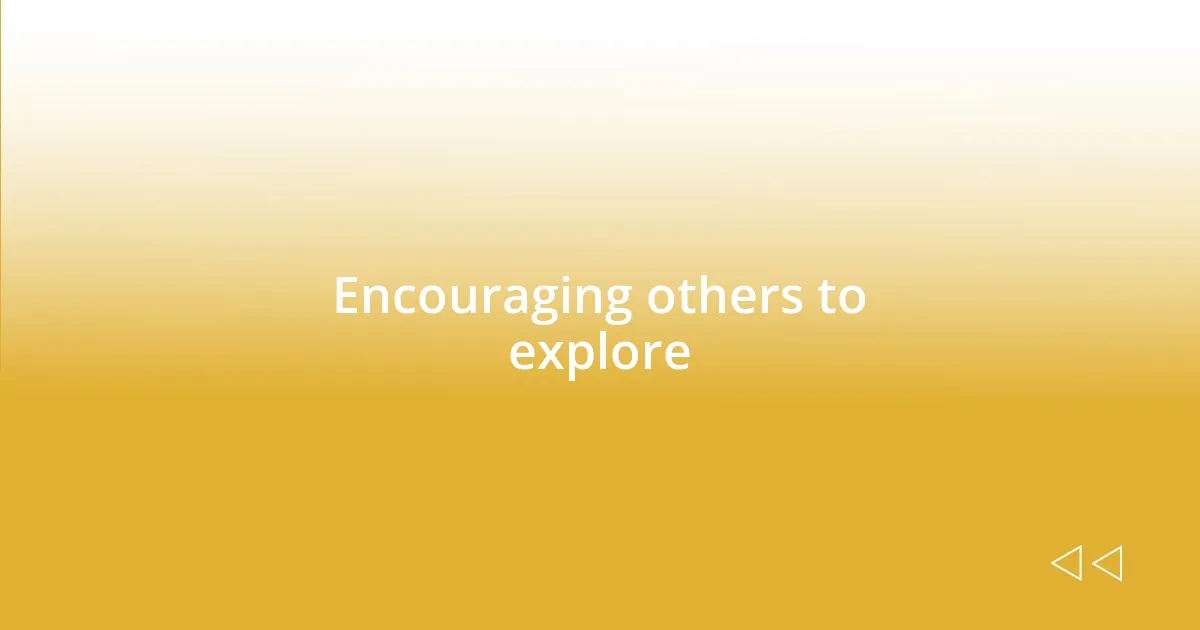 Encouraging others to explore