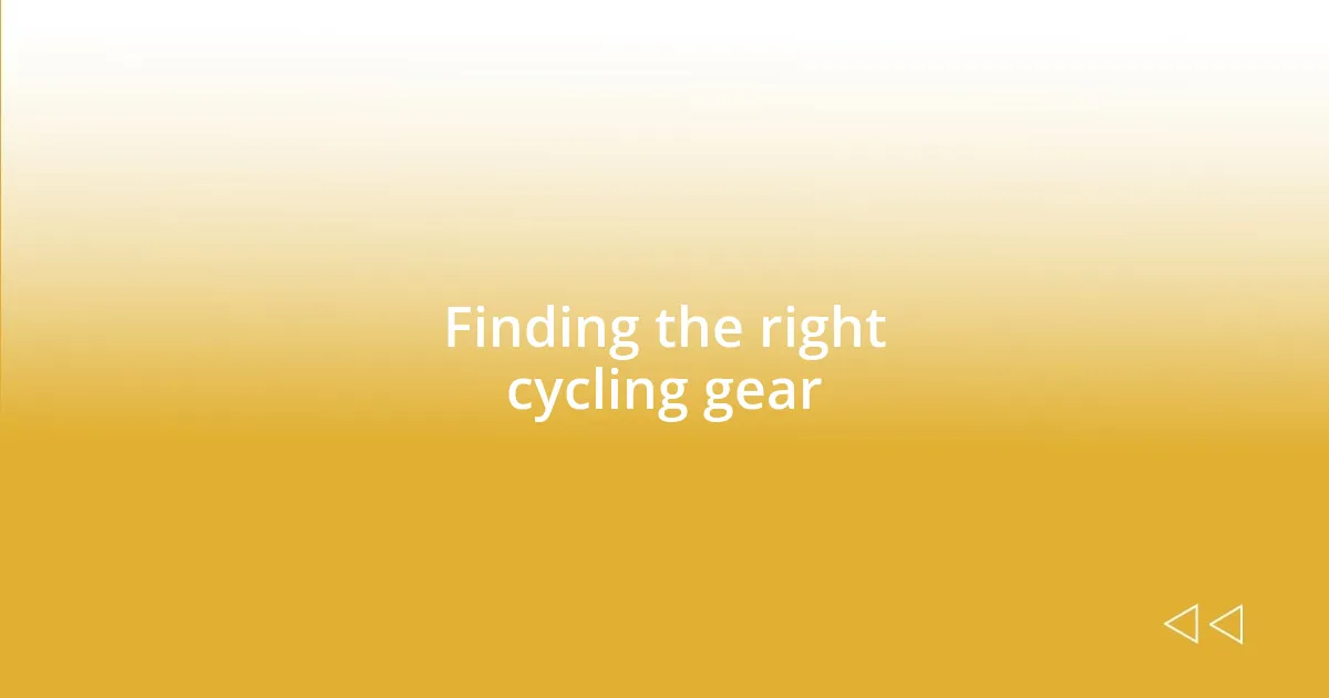 Finding the right cycling gear