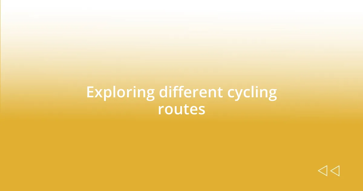 Exploring different cycling routes