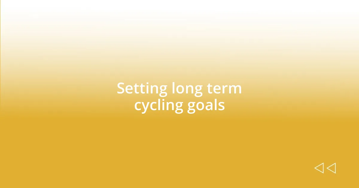 Setting long term cycling goals