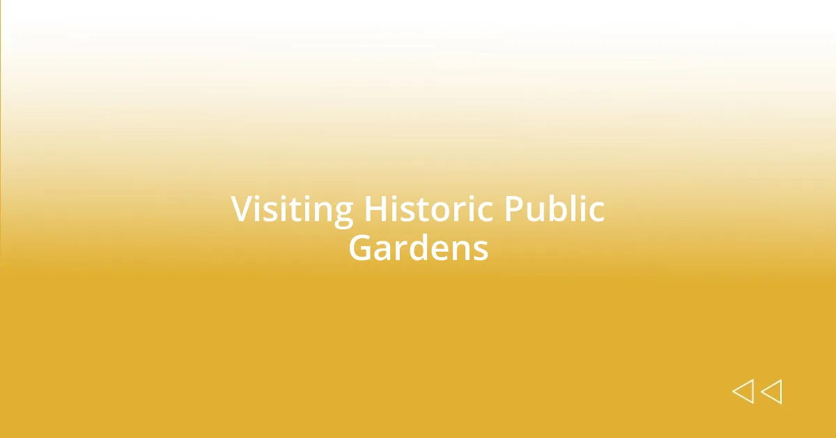 Visiting Historic Public Gardens