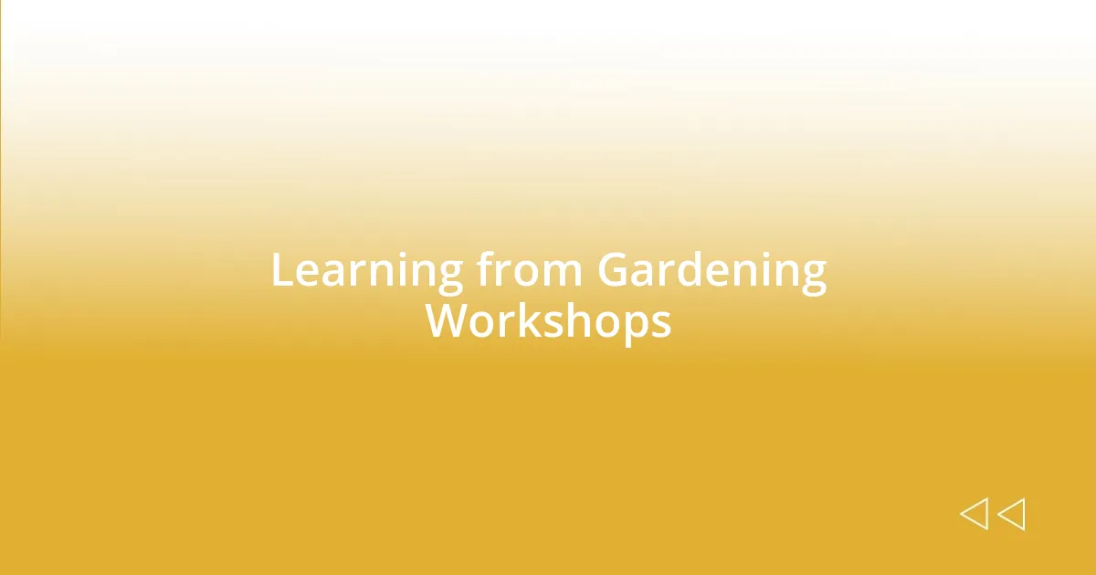 Learning from Gardening Workshops