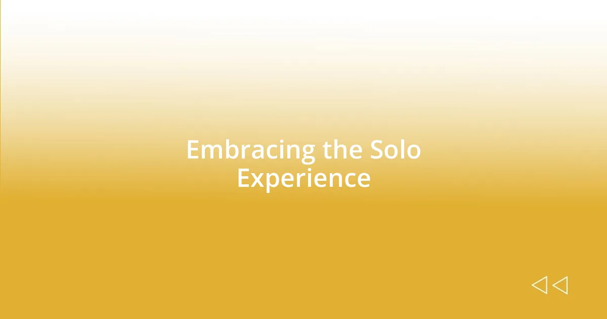 Embracing the Solo Experience