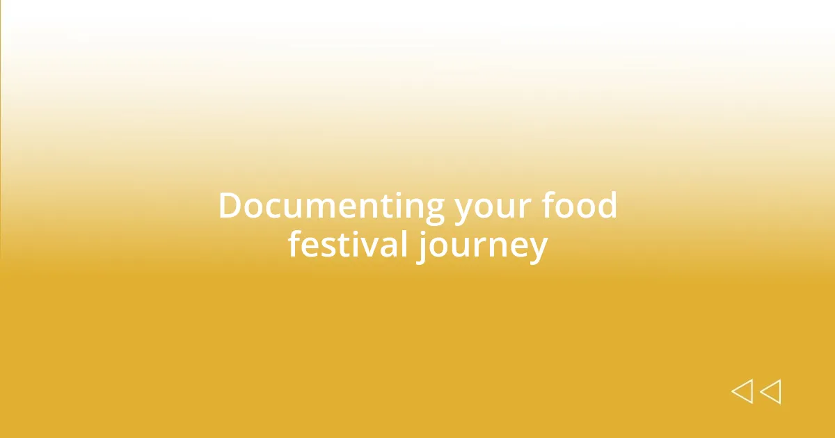 Documenting your food festival journey